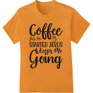 Cutting-edge durable print transfers featured on Motivational Coffee & Jesus Quote - DTF Print Heat Transfer