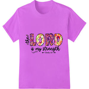 Innovative garment printing design on Vibrant 'Lord is my strength' Psalm 28:7 DTF Print Transfer