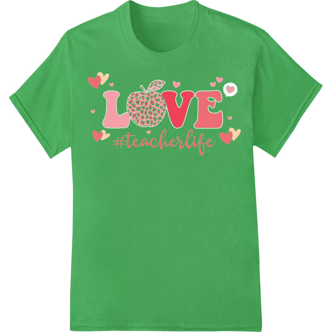 Adorable 'LOVE #teacherlife' Valentine's Day DTF Print on green shirt - SUPERDTF-DTF Prints-DTF Transfers-Custom DTF Prints