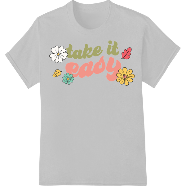 Take It Easy: Cheerful Floral Typography Design on white shirt - SUPERDTF-DTF Prints-DTF Transfers-Custom DTF Prints