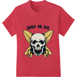 Durable innovative apparel printing applied to Edgy Skull 'Surf or Die' Heat Transfer - Rebel Surfer Style