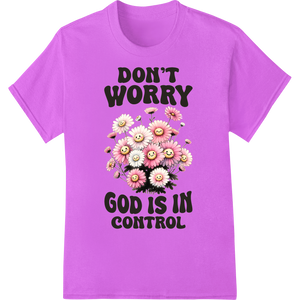 Don't Worry, God is in Control - Inspirational Floral featuring professional DTF technology