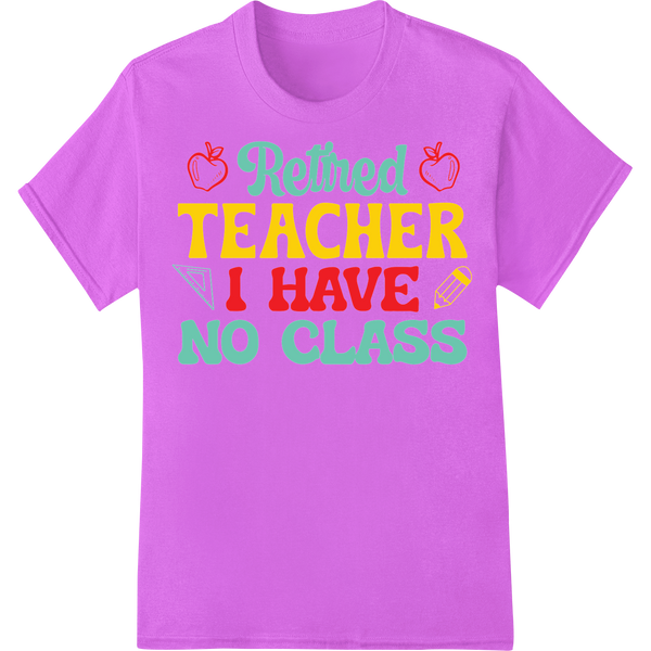 Retired Teacher's Hilarious 'I Have No Class' DTF Print on purple shirt - SUPERDTF-DTF Prints-DTF Transfers-Custom DTF Prints