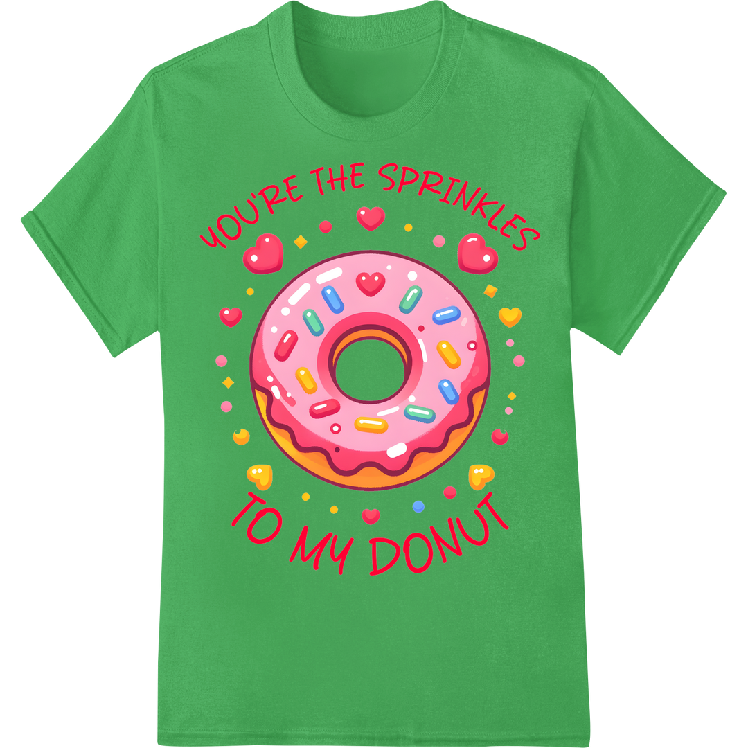 You're The Sprinkles To My Donut - Cute Valentine's DTF Print on green shirt - SUPERDTF-DTF Prints-DTF Transfers-Custom DTF Prints