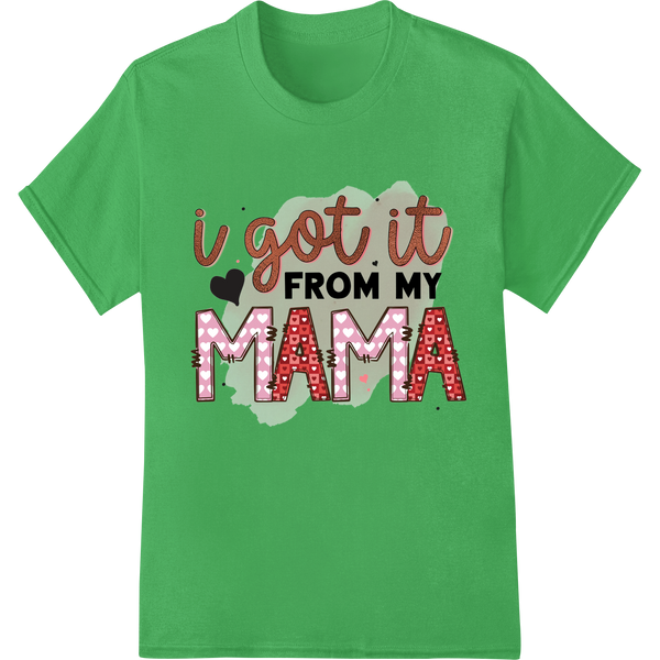 Heartwarming 'I Got It From My Mama' Mother's Day DTF Print on green shirt - SUPERDTF-DTF Prints-DTF Transfers-Custom DTF Prints