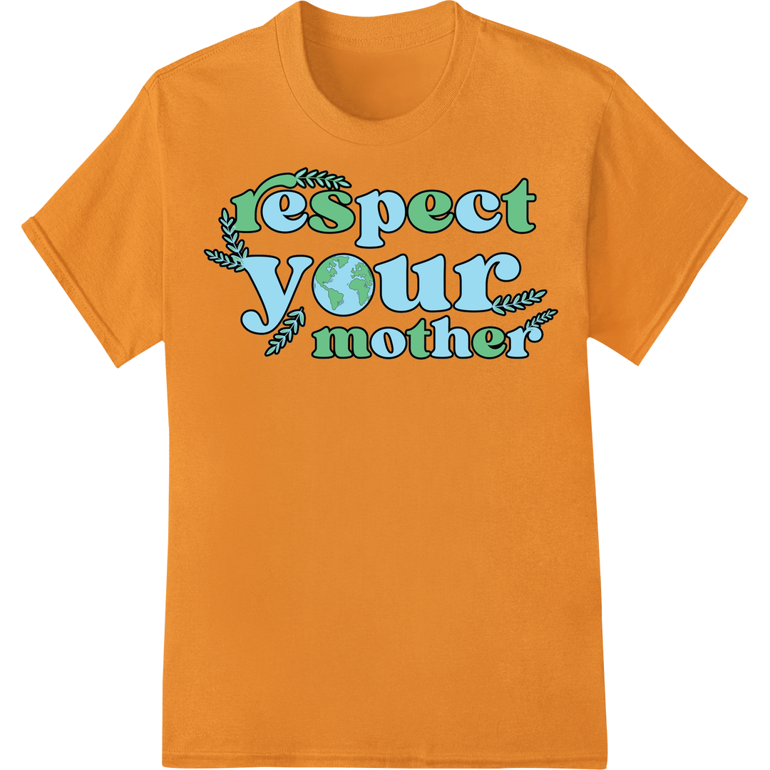 Eco-Friendly 'Respect Your Mother' Earth Day DTF Print on orange shirt - SUPERDTF-DTF Prints-DTF Transfers-Custom DTF Prints