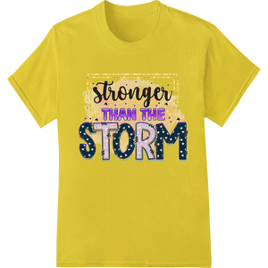 Custom custom garment printing design - Stronger Than The Storm - Inspiring DTF Print Heat Transfer