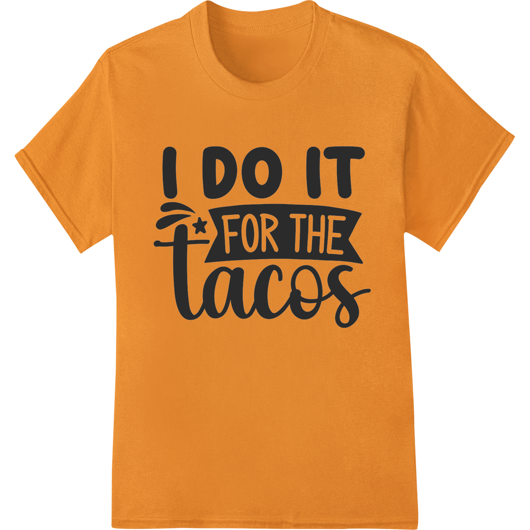 Witty 'I DO IT FOR THE TACOS' DTF Transfer Print | Food Humor on orange shirt - SUPERDTF-DTF Prints-DTF Transfers-Custom DTF Prints