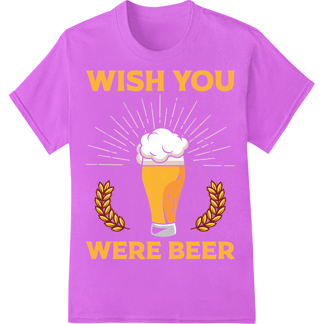 Hilarious "WISH YOU WERE BEER" Funny Drinking DTF Transfer on purple shirt - SUPERDTF-DTF Prints-DTF Transfers-Custom DTF Prints