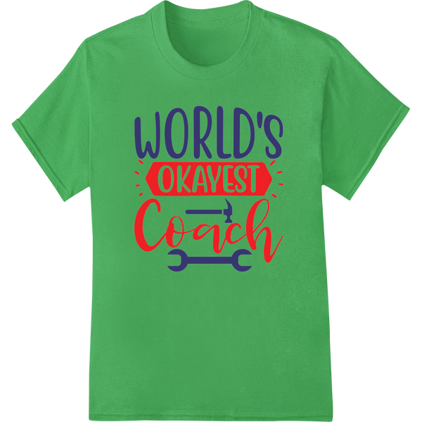 Witty Labor Day Gift: 'WORLD'S OKAYEST Coach' DTF Print on green shirt - SUPERDTF-DTF Prints-DTF Transfers-Custom DTF Prints