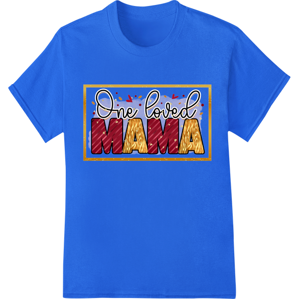 One Loved Mama: Heartfelt Mother's Day DTF Print Design on blue shirt - SUPERDTF-DTF Prints-DTF Transfers-Custom DTF Prints