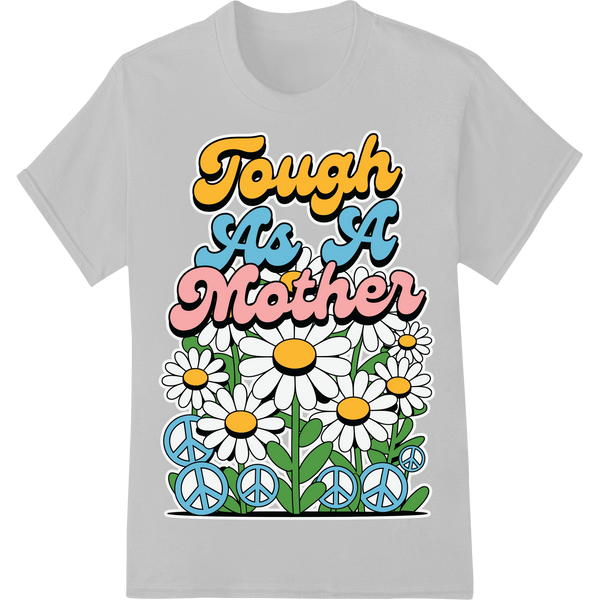 Tough As A Mother: Vibrant Floral DTF Print for Mother's Day on white shirt - SUPERDTF-DTF Prints-DTF Transfers-Custom DTF Prints