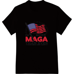 I'm More MAGA Than Ever - Bold Patriotic DTF Print made with premium customized apparel