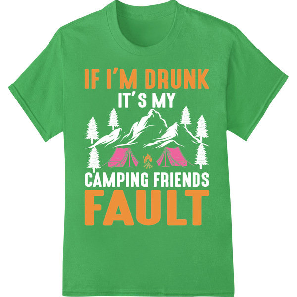 Witty "IF I'M DRUNK FAULT" Camping DTF Print Heat Transfer on green shirt - SUPERDTF-DTF Prints-DTF Transfers-Custom DTF Prints