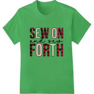 Sew On and Sew Forth | Motivational Sewing DTF Transfer with custom DTF printing technology artwork