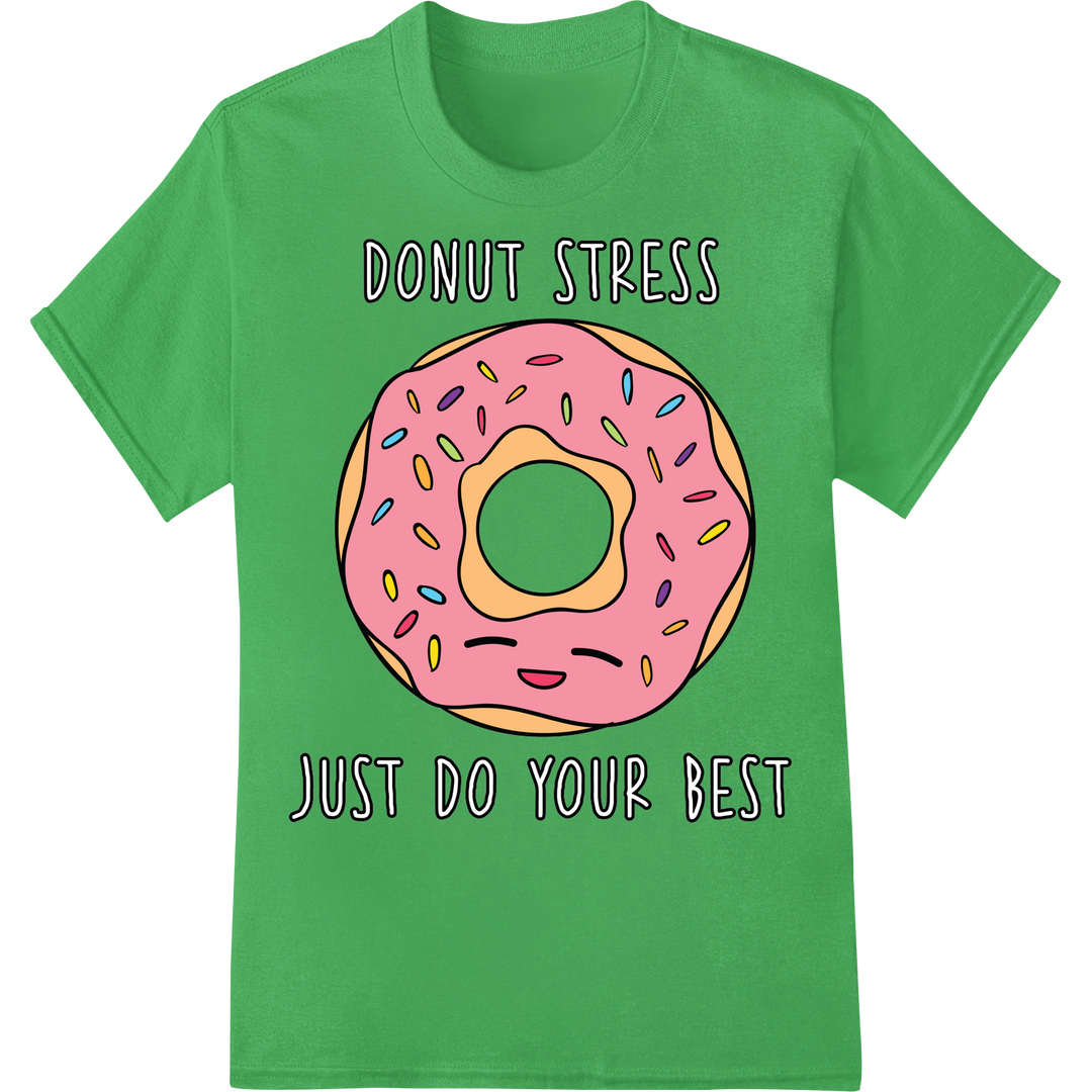 Witty 'Donut Stress Just Do Your Best' DTF Print Transfer on green shirt - SUPERDTF-DTF Prints-DTF Transfers-Custom DTF Prints