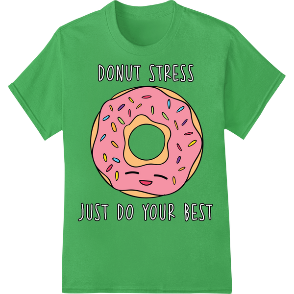 Witty 'Donut Stress Just Do Your Best' DTF Print Transfer on green shirt - SUPERDTF-DTF Prints-DTF Transfers-Custom DTF Prints