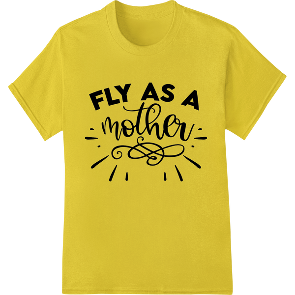 Personalized DTF printing service design for Fly As A Mother: Celebrate Mom's Strength & Resilience