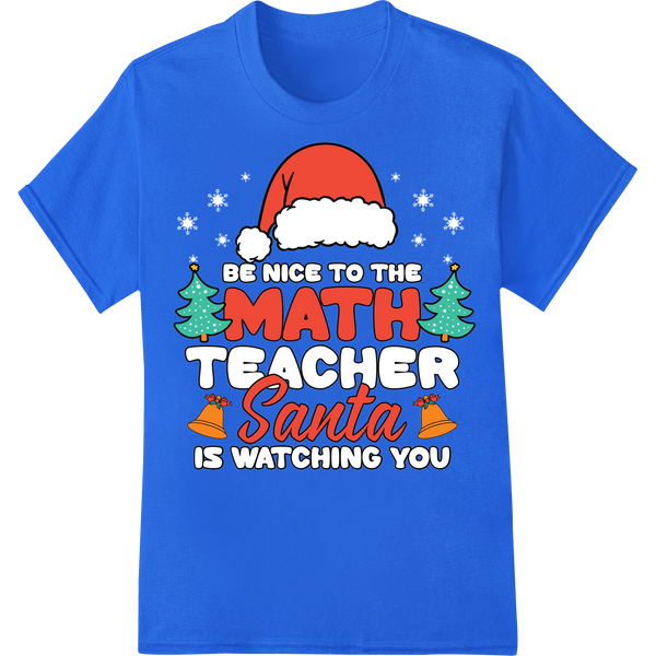 Be Nice to the Math Teacher: Santa's Watching DTF Print on blue shirt - SUPERDTF-DTF Prints-DTF Transfers-Custom DTF Prints