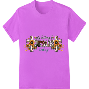 Innovative custom t-shirts design on Only Talking to Jesus Today - Sunflower Faith Design