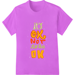 It's OK Not To Be OK - Motivational Typography Print - High-quality t shirt prints