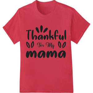 Personalized vibrant DTF prints design for Thankful for my mama - Heartfelt DTF Print for Mother's Day