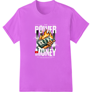 Burning Money 'POP' - Provocative DTF Print Heat Transfer enhanced with professional personalized clothing