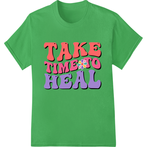 Vibrant 'TAKE TIME TO HEAL' Inspirational DTF Print Transfer on green shirt - SUPERDTF-DTF Prints-DTF Transfers-Custom DTF Prints