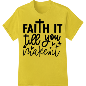 Faith It Till You Make It - Inspiring DTF Print Design with custom durable print transfers artwork