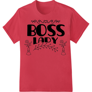 Empower Your Inner Boss Lady with this Bold DTF Print made with premium dtf printer