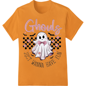 Ghouls Just Wanna Have Fun - Cute Ghost Halloween DTF Print made with premium t shirt prints