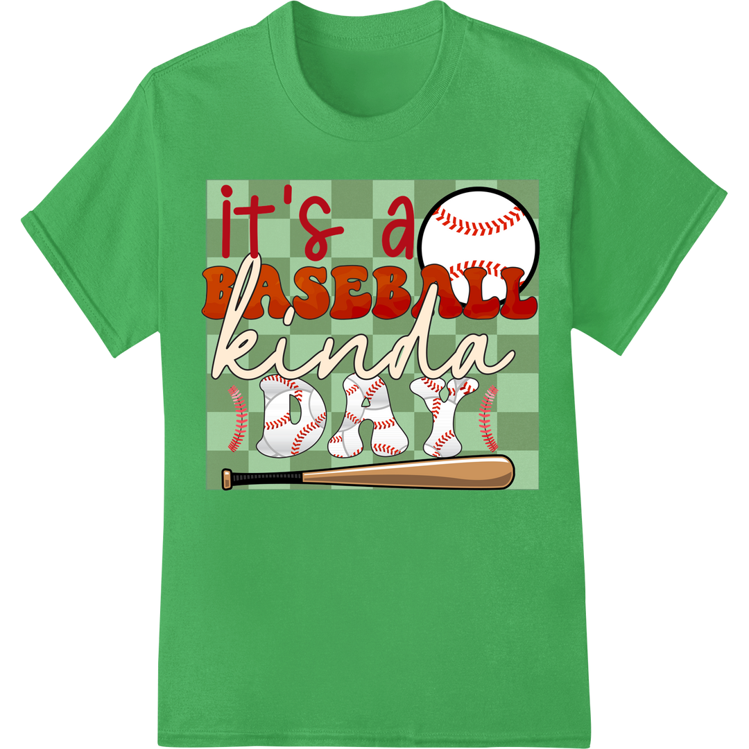 It's a Baseball Kinda Day - Sporty DTF Print Heat Transfer on green shirt - SUPERDTF-DTF Prints-DTF Transfers-Custom DTF Prints