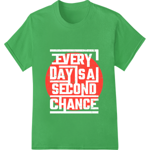 Innovative custom garment printing design on Seize Your Second Chance: Motivational Typography DTF Print