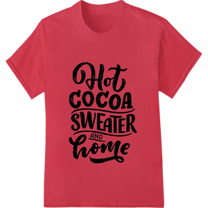 Custom custom t-shirts design - Cozy Up with Hot Cocoa - Stylish Winter Heat Transfer