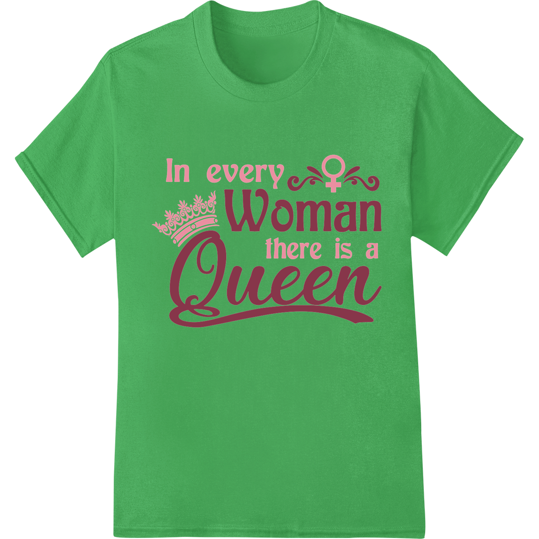 Empower Women: In Every Woman There Is a Queen DTF Print on green shirt - SUPERDTF-DTF Prints-DTF Transfers-Custom DTF Prints