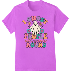 Vibrant apparel decoration print on Spooky 'I GHOST PEOPLE ALL YEAR ROUND' Halloween Print