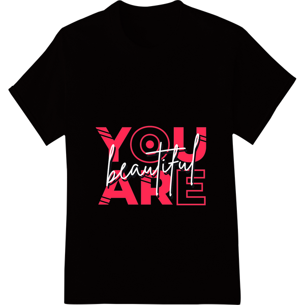 You Are Beautiful: Bold Typography Heat Transfer Design enhanced with professional apparel decoration