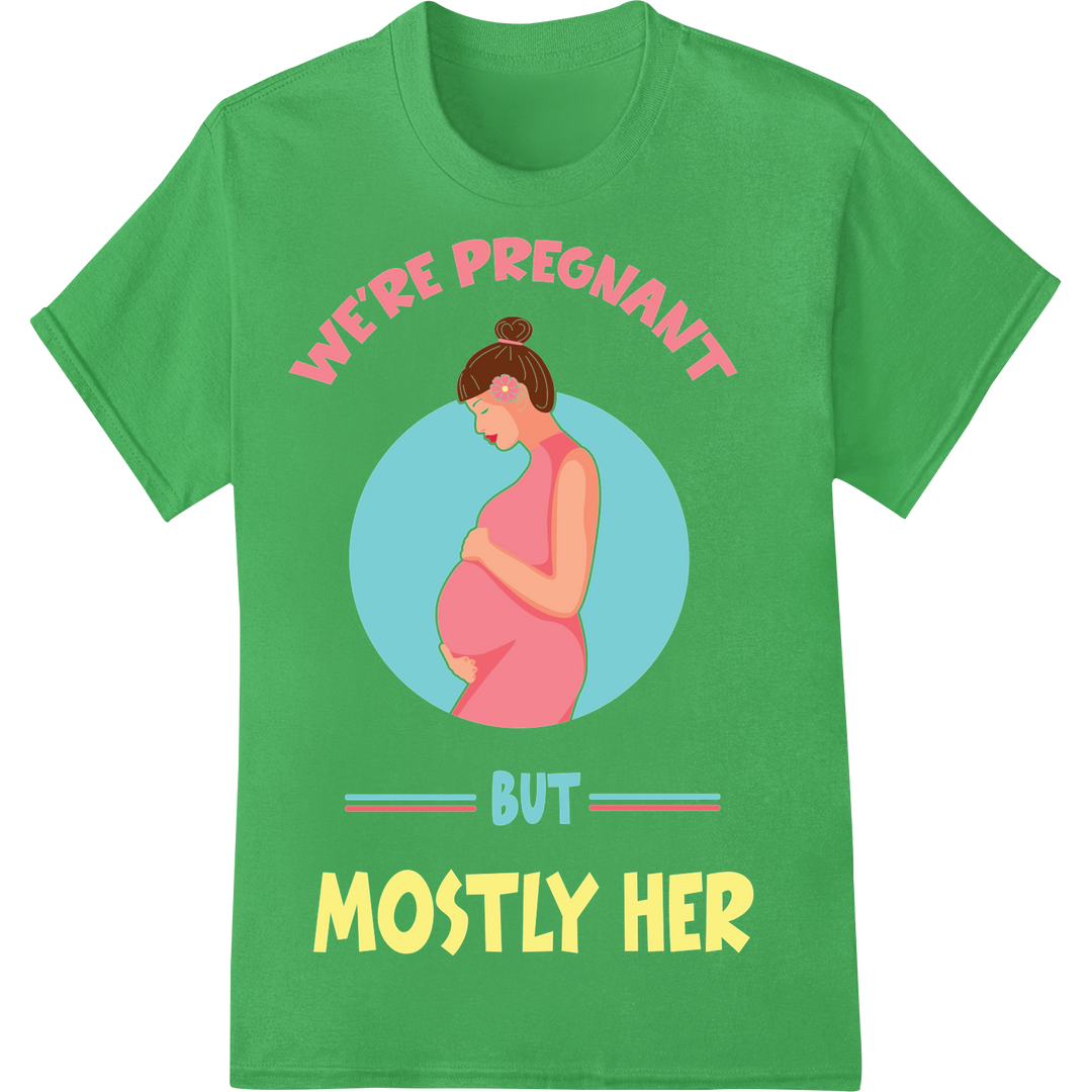 'We're Pregnant But Mostly Her' Cheeky Pregnancy Reveal DTF Print on green shirt - SUPERDTF-DTF Prints-DTF Transfers-Custom DTF Prints