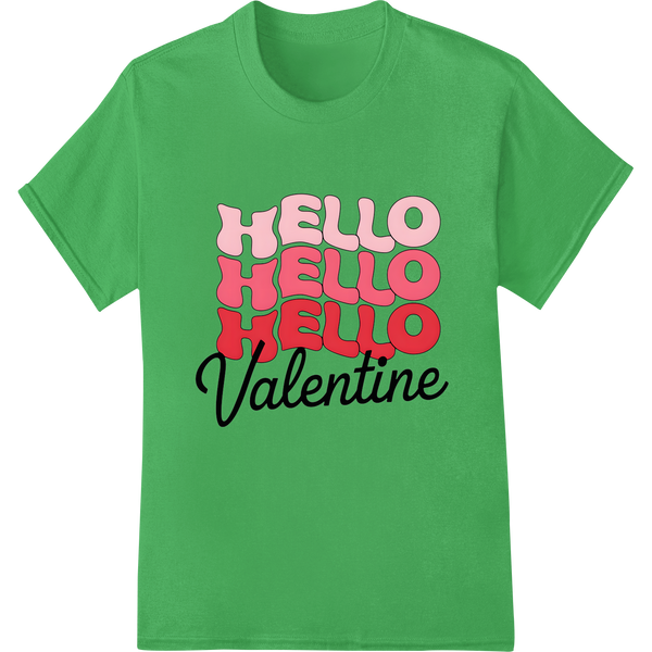 Bold 'HELLO HELLO HELLO Valentine' DTF Print Heat Transfer on green shirt - SUPERDTF-DTF Prints-DTF Transfers-Custom DTF Prints