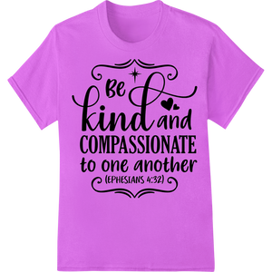 Cutting-edge custom apparel featured on Inspirational 'Be Kind and Compassionate' Heat Transfer