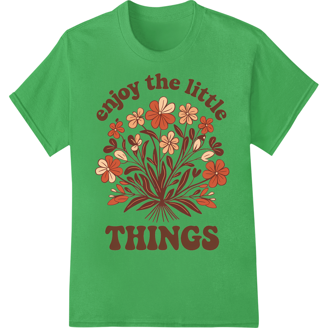 Retro Floral 'Enjoy the Little Things' Inspirational Print on green shirt - SUPERDTF-DTF Prints-DTF Transfers-Custom DTF Prints