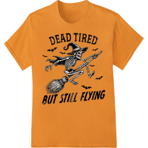 Dead Tired Skeleton Witch DTF Print Heat Transfer with custom vibrant DTF prints artwork