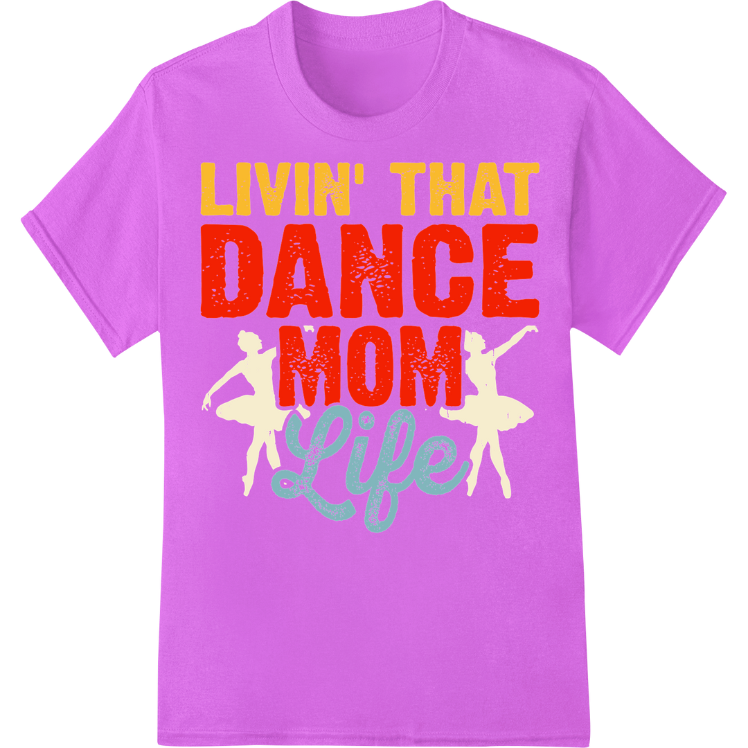 Livin' That Dance Mom Life: Vibrant DTF Print Heat Transfer on purple shirt - SUPERDTF-DTF Prints-DTF Transfers-Custom DTF Prints