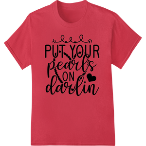 Custom DTF transfers design - Put Your Pearls On Darlin - Sassy Chic Typography Transfer