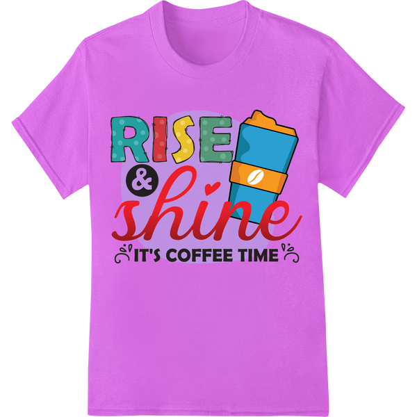 Rise & Shine Coffee Time DTF Print Heat Transfer on purple shirt - SUPERDTF-DTF Prints-DTF Transfers-Custom DTF Prints