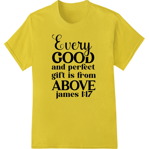 Every Good & Perfect Gift is from Above - James 1:17 - High-quality DTF print shop