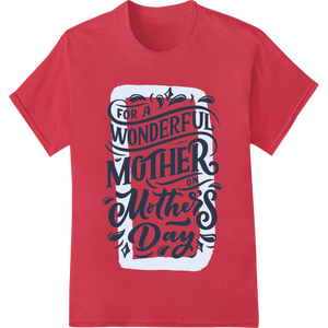 Durable t shirt prints applied to Wonderful Mother's Day Calligraphy DTF Print Transfer