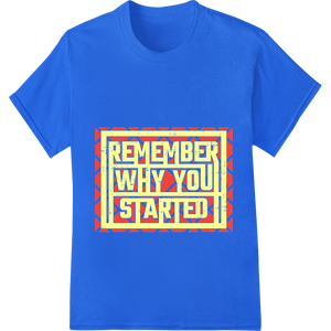 Expert customized apparel craftsmanship on Remember Your Goals | Motivational Type Heat Transfer