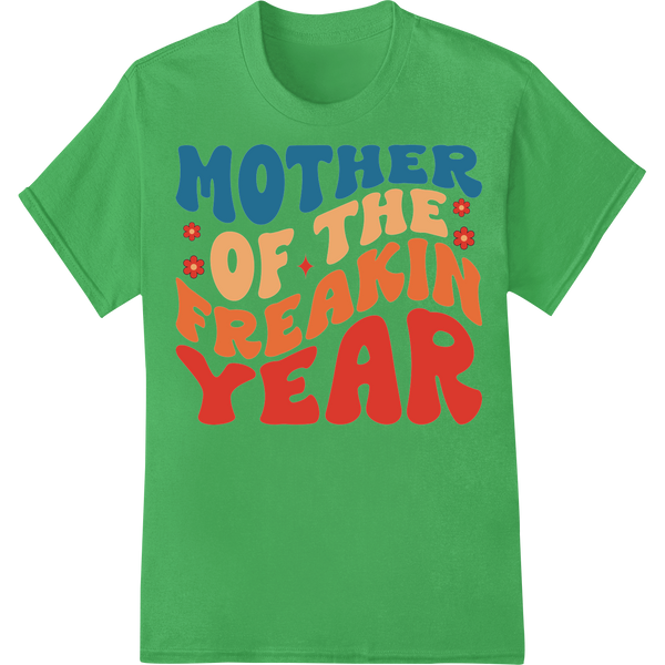 Bold 'Mother of the Freakin' Year' Retro DTF Print Transfer on green shirt - SUPERDTF-DTF Prints-DTF Transfers-Custom DTF Prints