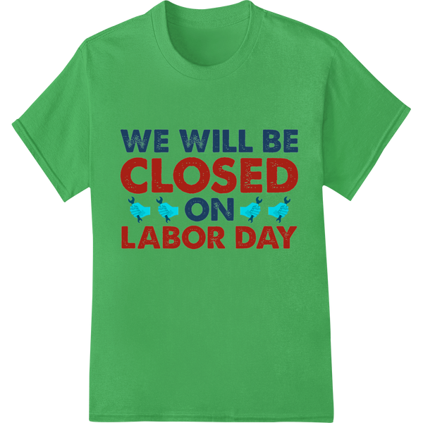 Standout Labor Day Closure Sign | DTF Print Heat Transfer on green shirt - SUPERDTF-DTF Prints-DTF Transfers-Custom DTF Prints